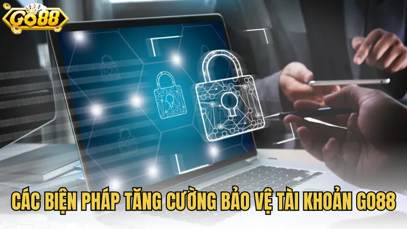 Các biện pháp tăng cường bảo vệ tài khoản GO88