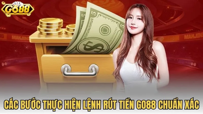 Các bước thực hiện lệnh rút tiền GO88 chuẩn xác