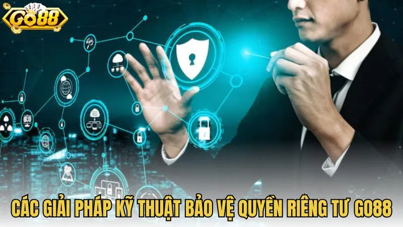 Các giải pháp kỹ thuật bảo vệ quyền riêng tư GO88