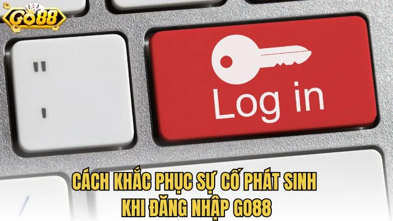 Cách khắc phục sự cố phát sinh khi đăng nhập GO88