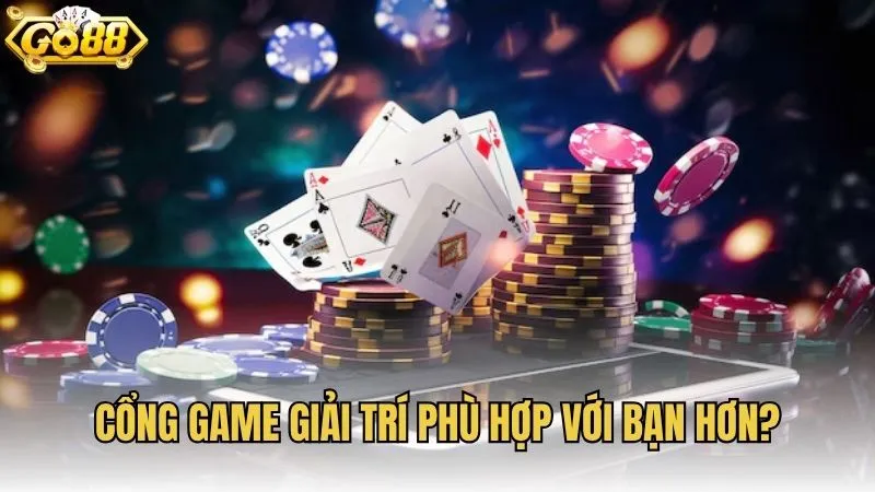 Cổng game giải trí phù hợp với bạn hơn?