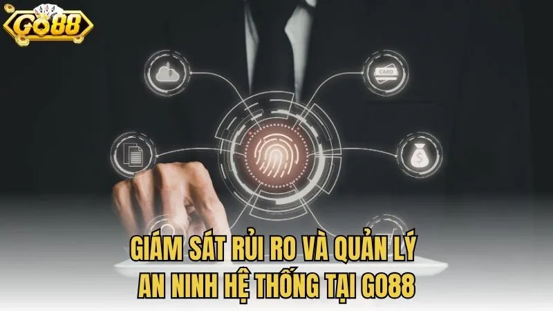 Giám sát rủi ro và quản lý an ninh hệ thống tại GO88