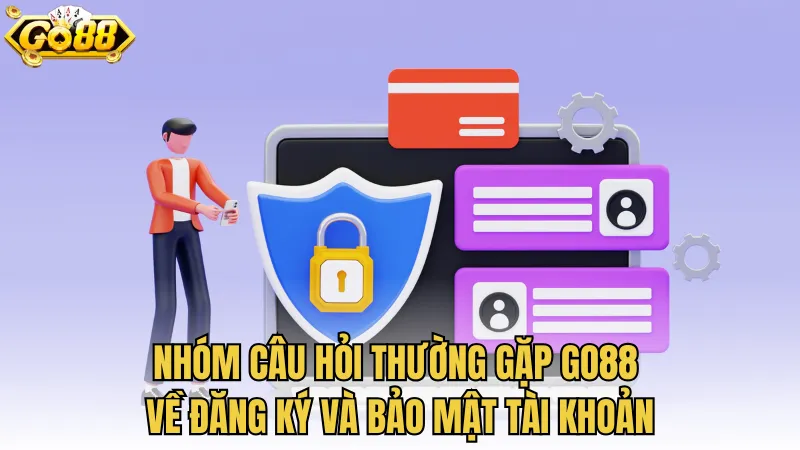 Nhóm câu hỏi thường gặp GO88 về đăng ký và bảo mật tài khoản