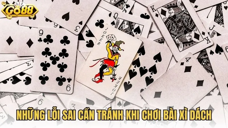 Những lỗi sai cần tránh khi chơi bài Xì Dách