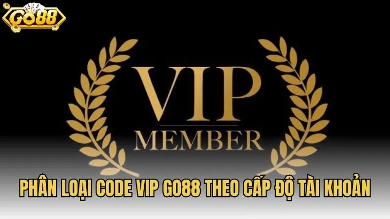 Phân loại Code VIP GO88 theo cấp độ tài khoản