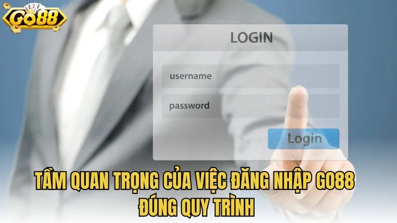 Tầm quan trọng của việc đăng nhập GO88 đúng quy trình